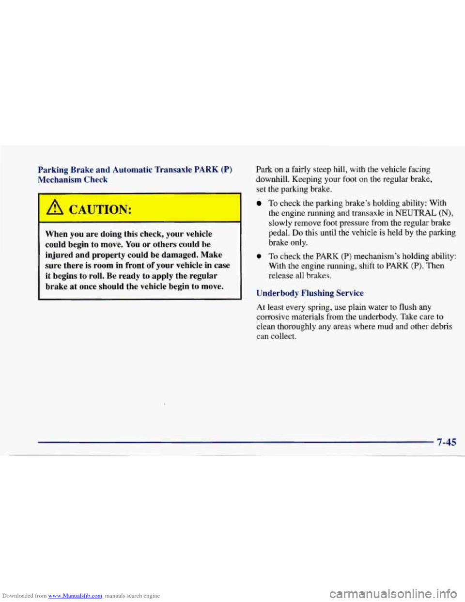 CHEVROLET CAVALIER 1997 3.G Owners Manual Downloaded from www.Manualslib.com manuals search engine Parking Brake and Automatic Transaxle PARK (P)
Mechanism Check
I A CAUTION:
When you are doing this check, your vehicle
could beg CHEVROLET CAVALIER 1997 3.G Owners Manual Downloaded from www.Manualslib.com manuals search engine Parking Brake and Automatic Transaxle PARK (P)
Mechanism Check
I A CAUTION:
When you are doing this check, your vehicle
could beg
