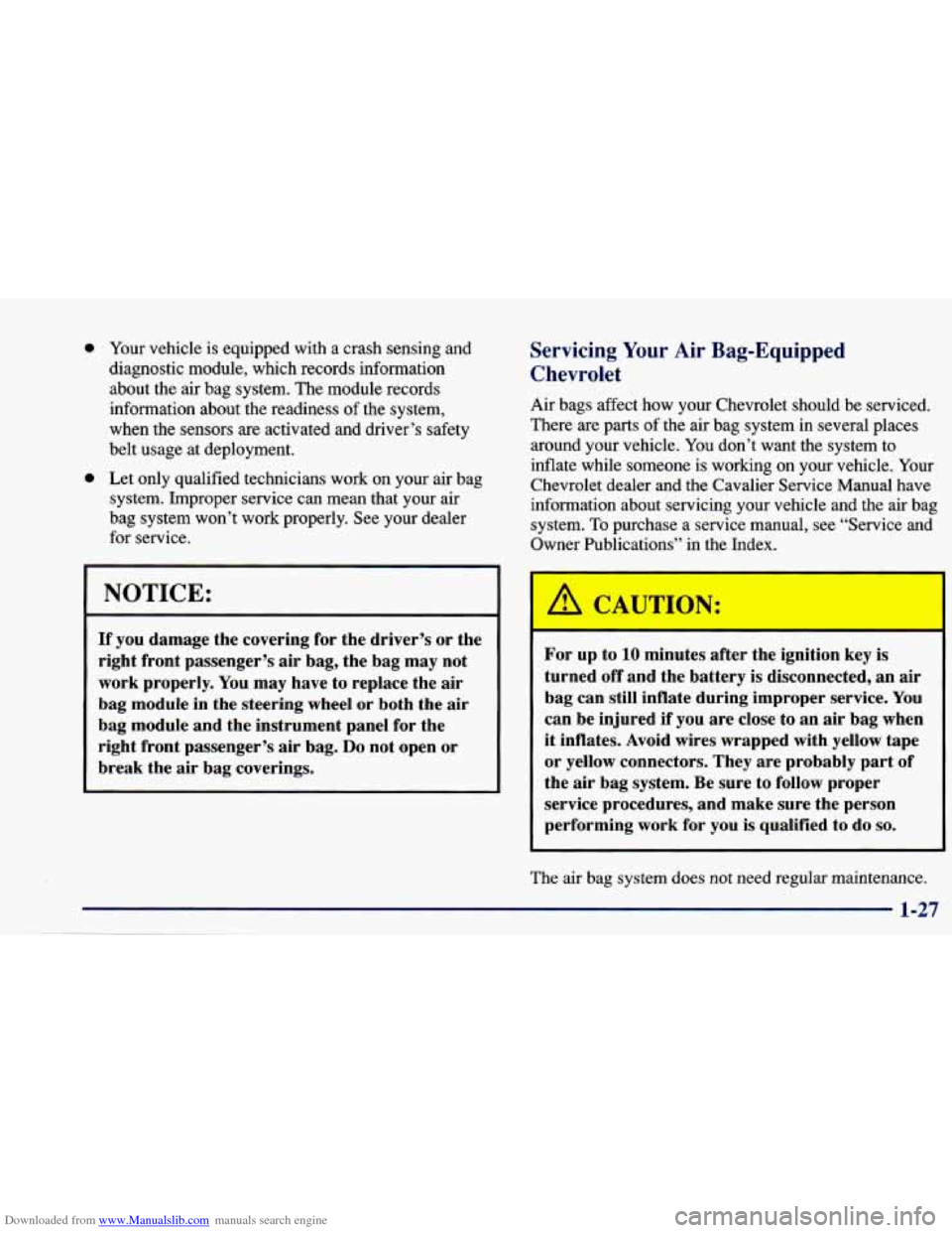 CHEVROLET CAVALIER 1997 3.G Owners Manual Downloaded from www.Manualslib.com manuals search engine 0
0 Your vehicle is equipped with a crash sensing and
diagnostic module, which records information
about the air bag system. The modu CHEVROLET CAVALIER 1997 3.G Owners Manual Downloaded from www.Manualslib.com manuals search engine 0
0 Your vehicle is equipped with a crash sensing and
diagnostic module, which records information
about the air bag system. The modu