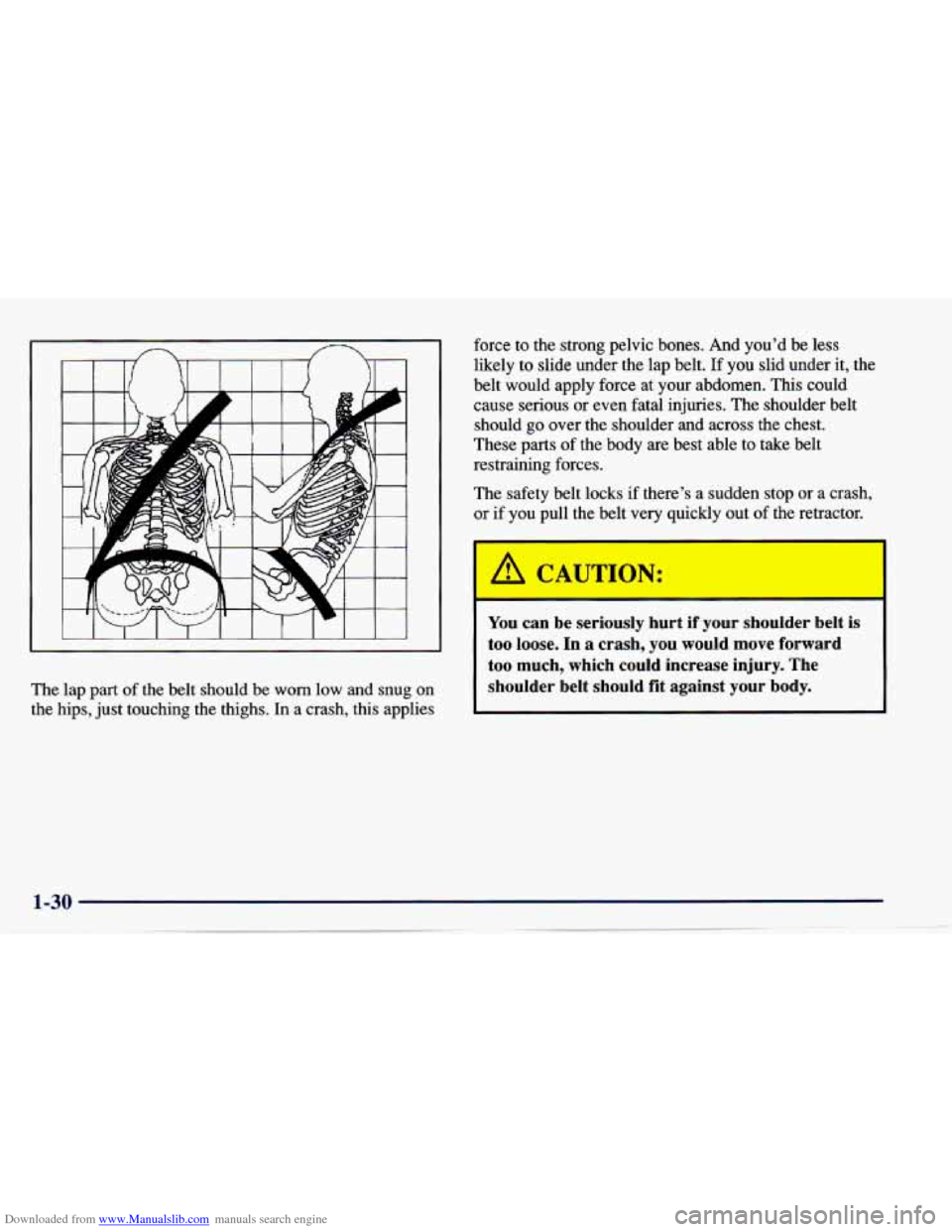 CHEVROLET CAVALIER 1997 3.G Owners Manual Downloaded from www.Manualslib.com manuals search engine The lap part  of the  belt  should  be  worn  low  and snug on 
the hips,  just touching  the thighs. 
In a crash, this  applies  force to 
the