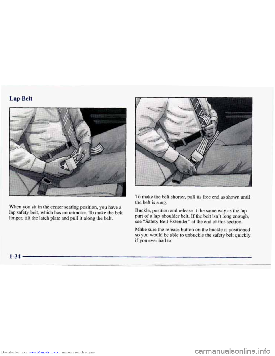 CHEVROLET CAVALIER 1997 3.G Owners Manual Downloaded from www.Manualslib.com manuals search engine Lap Belt 
When  you  sit  in  the  center  seating  position,  you  have  a lap  safety  belt,  which  has  no retractor. 
To make  the  belt 

