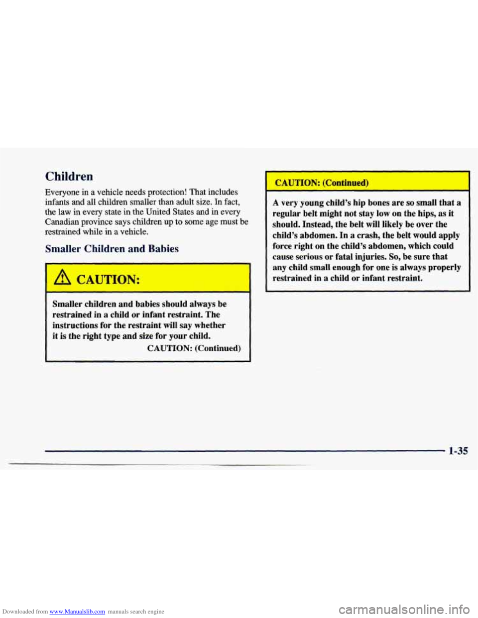 CHEVROLET CAVALIER 1997 3.G Owners Manual Downloaded from www.Manualslib.com manuals search engine Children 
Everyone in a vehicle  needs  protection!  That includes 
infants  and  all children smaller than adult  size. 
In fact, 
the  law  i