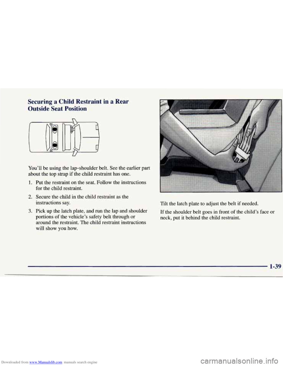 CHEVROLET CAVALIER 1997 3.G Owners Manual Downloaded from www.Manualslib.com manuals search engine Securing a Child Restraint in a Rear 
Outside  Seat  Position 
U 
You’ll  be using  the lap-shoulder  belt. See the earlier part 
about  the 
