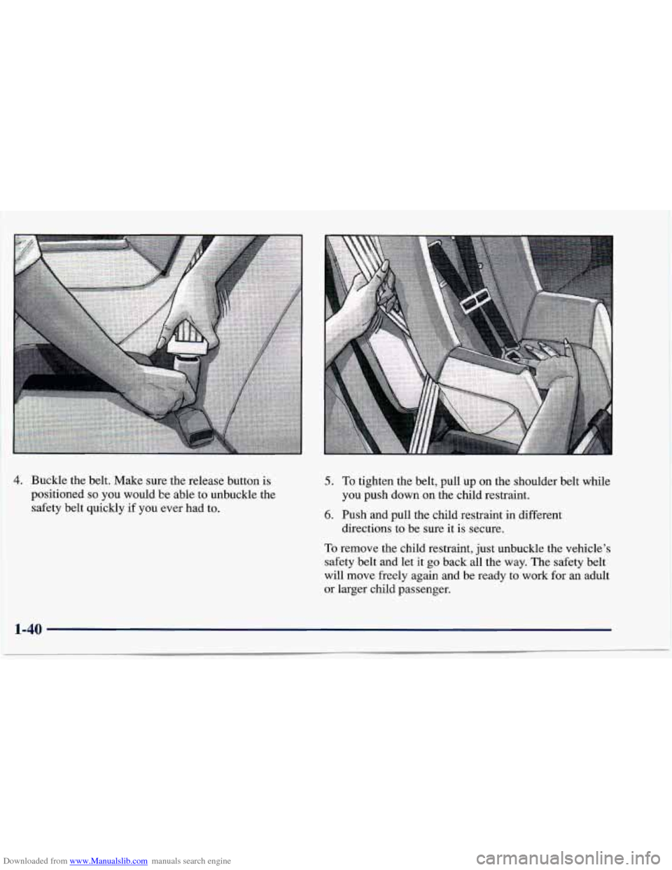 CHEVROLET CAVALIER 1997 3.G Owners Manual Downloaded from www.Manualslib.com manuals search engine 4. Buckle  the  belt.  Make  sure  the  release  button is 
positioned 
so you  would  be  able  to unbuckle  the 
safety  belt  quickly  if  y