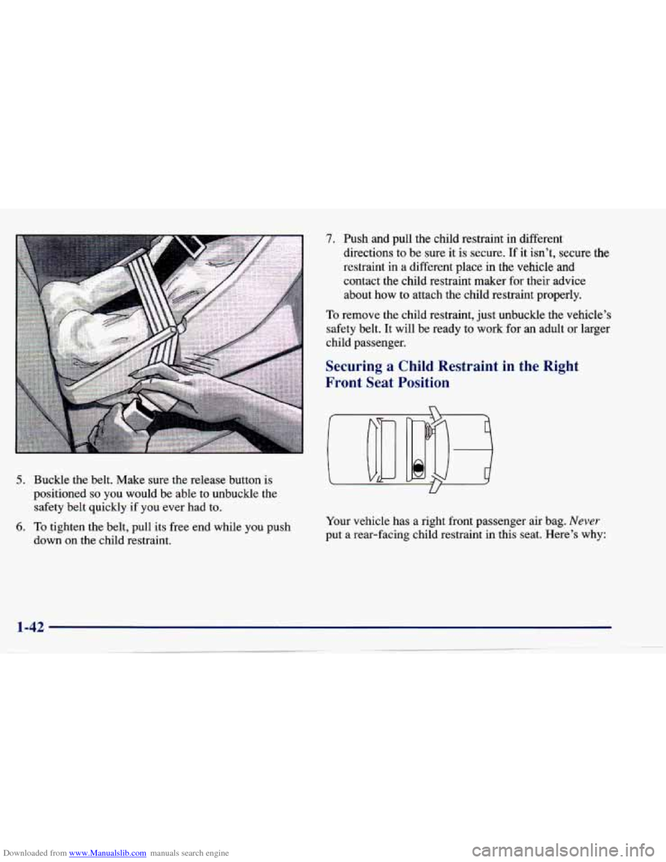 CHEVROLET CAVALIER 1997 3.G Owners Manual Downloaded from www.Manualslib.com manuals search engine 5. Buckle  the  belt.  Make  sure the release  button is 
positioned 
so you would  be  able to unbuckle  the 
safety  belt  quickly  if  you e