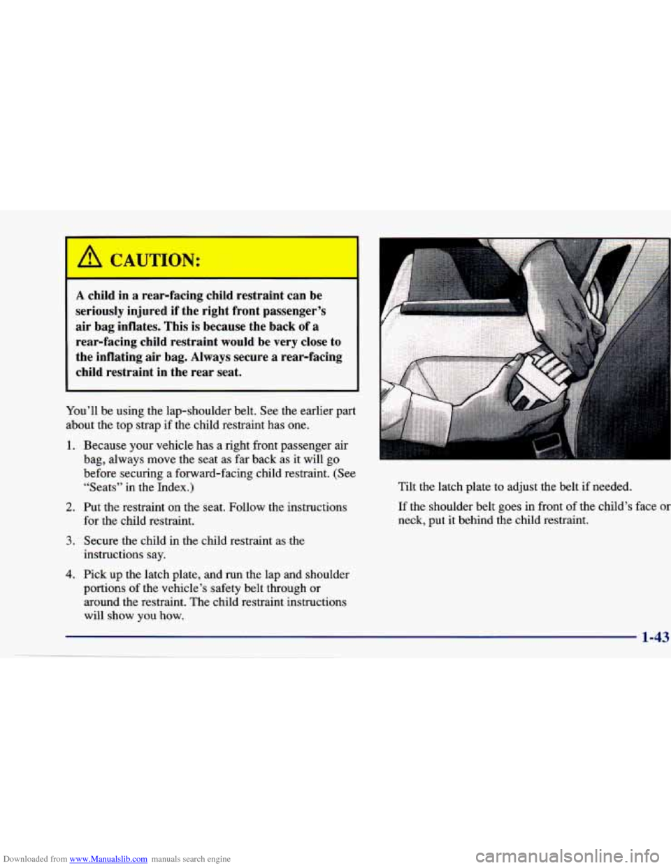 CHEVROLET CAVALIER 1997 3.G Owners Manual Downloaded from www.Manualslib.com manuals search engine A child  in a rear-facing  child  restraint  can  be 
seriously  injured  if  the  right  front  passenger’s 
air  bag  inflates.  This  is b