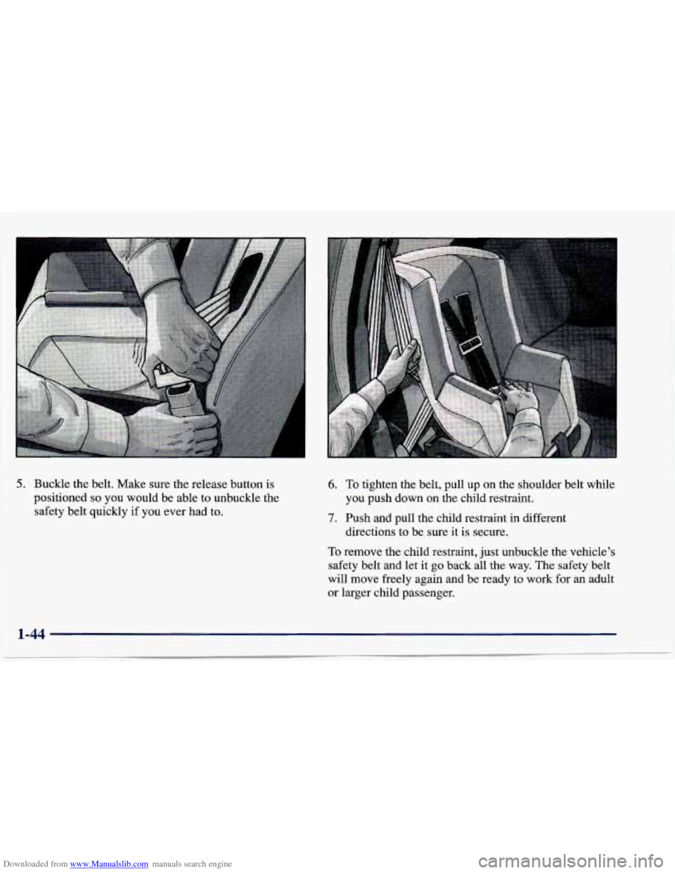 CHEVROLET CAVALIER 1997 3.G Owners Manual Downloaded from www.Manualslib.com manuals search engine 5. Buckle  the  belt.  Make  sure  the  release  button is 
positioned 
so you  would  be  able  to unbuckle  the 
safety  belt  quickly  if  y