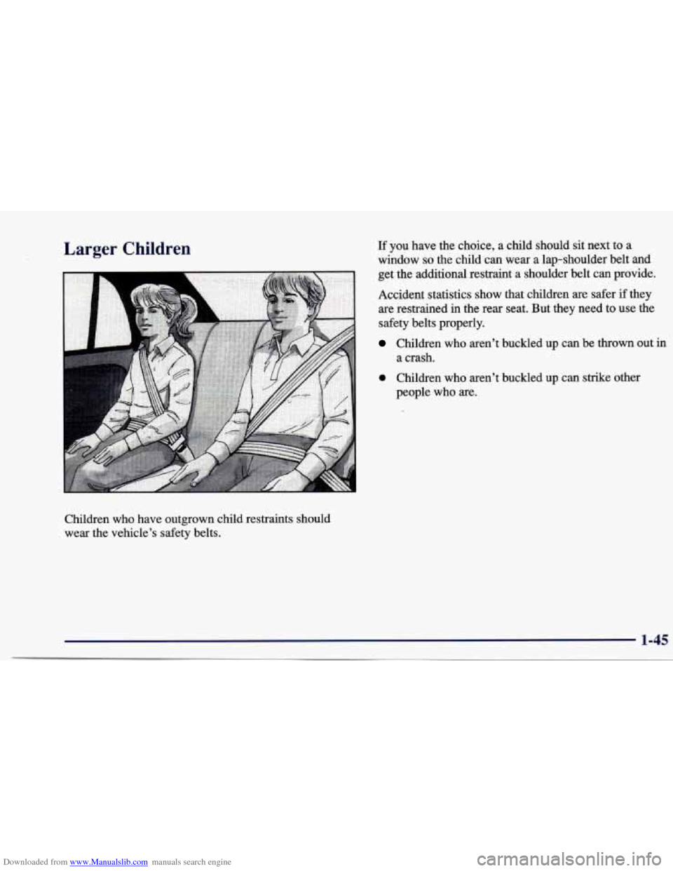 CHEVROLET CAVALIER 1997 3.G Owners Manual Downloaded from www.Manualslib.com manuals search engine Larger Children 
Children  who have outgrown child restraints  should 
wear  the vehicle’s  safety belts. 
If you have the choice, a child  s