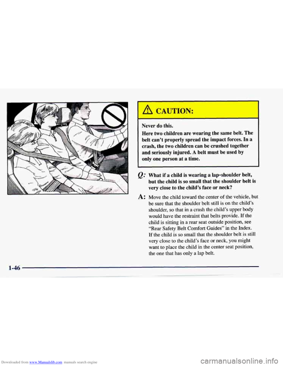 CHEVROLET CAVALIER 1997 3.G Owners Manual Downloaded from www.Manualslib.com manuals search engine Never do this. 
Here  two  children  are wearing  the  same  belt. The 
belt  can’t  properly  spread  the  impact forces. 
In a 
crash,  the