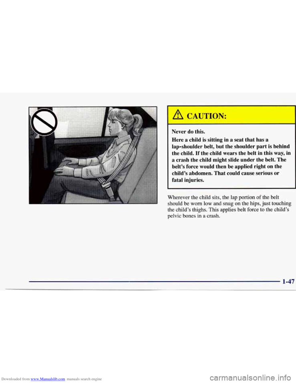 CHEVROLET CAVALIER 1997 3.G Owners Manual Downloaded from www.Manualslib.com manuals search engine Never  do  this. Here  a  child 
is sitting  in  a  seat  that  has  a 
lap-shoulder  belt, but  the  shoulder  part  is  behind 
the  child. 
