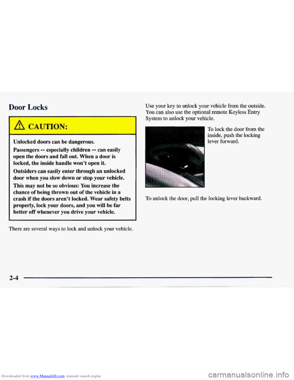 CHEVROLET CAVALIER 1997 3.G Owners Manual Downloaded from www.Manualslib.com manuals search engine Door Locks 
A CAUTION: 
Unlocked  doors  can  be  dangerous. 
Passengers 
-- especially children -- can easily 
open  the  doors  and  fall  ou
