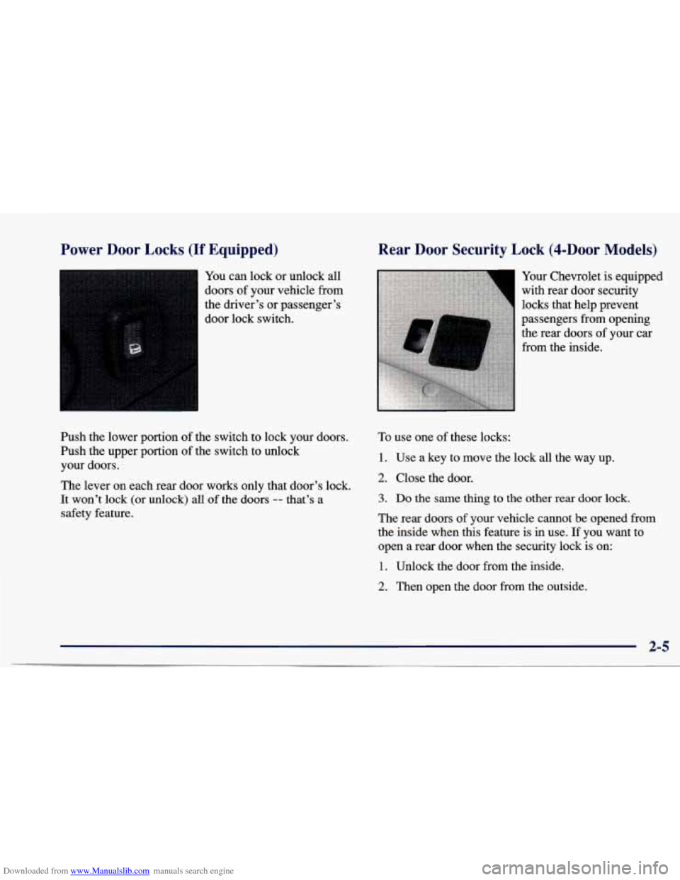CHEVROLET CAVALIER 1997 3.G Owners Manual Downloaded from www.Manualslib.com manuals search engine Power Door Locks (If Equipped)
You can lock or unlock all
doors
of your vehicle from
the driver’s or passenger’s
door lock swi CHEVROLET CAVALIER 1997 3.G Owners Manual Downloaded from www.Manualslib.com manuals search engine Power Door Locks (If Equipped)
You can lock or unlock all
doors
of your vehicle from
the driver’s or passenger’s
door lock swi