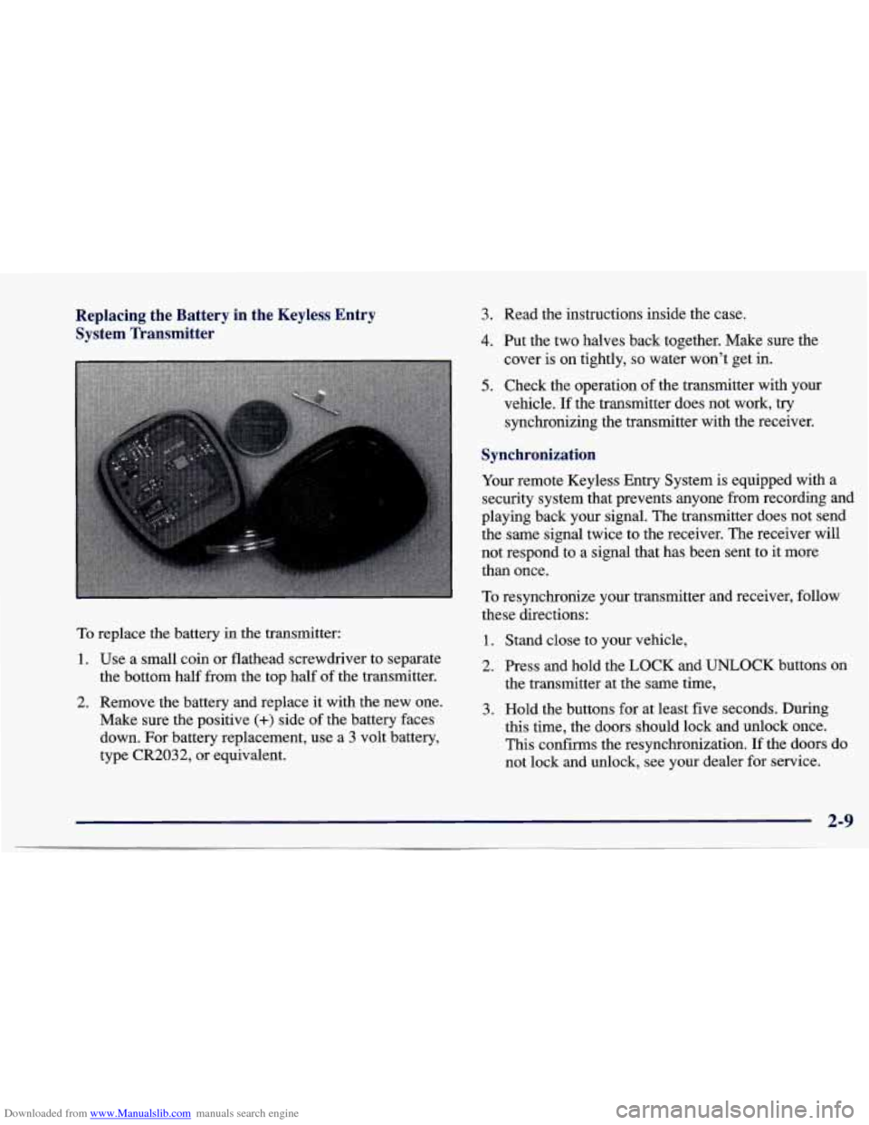 CHEVROLET CAVALIER 1997 3.G Owners Manual Downloaded from www.Manualslib.com manuals search engine Replacing the Battery in the Keyless Entry System Transmitter
To replace the battery in the transmitter:
1. Use a small coin or f CHEVROLET CAVALIER 1997 3.G Owners Manual Downloaded from www.Manualslib.com manuals search engine Replacing the Battery in the Keyless Entry System Transmitter
To replace the battery in the transmitter:
1. Use a small coin or f