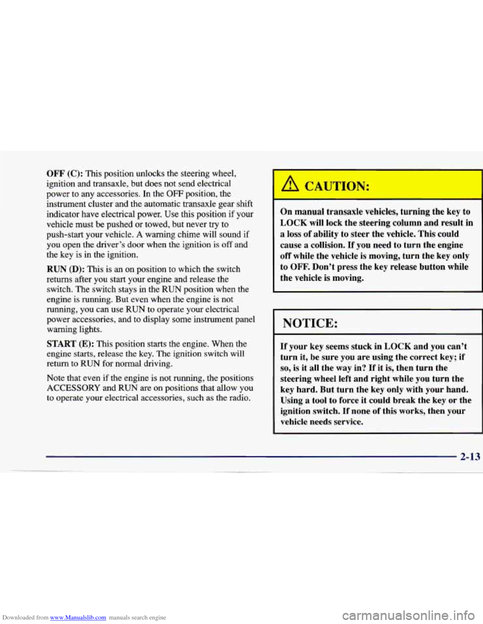 CHEVROLET CAVALIER 1997 3.G Owners Manual Downloaded from www.Manualslib.com manuals search engine OFF (C): This position unlocks the steering wheel,
ignition and transaxle, but does not send electrical
power to any accessories. CHEVROLET CAVALIER 1997 3.G Owners Manual Downloaded from www.Manualslib.com manuals search engine OFF (C): This position unlocks the steering wheel,
ignition and transaxle, but does not send electrical
power to any accessories.