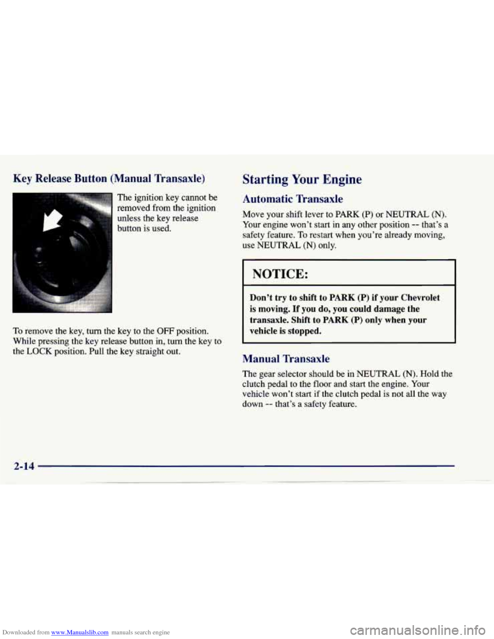 CHEVROLET CAVALIER 1997 3.G Owners Manual Downloaded from www.Manualslib.com manuals search engine Key  Release  Button  (Manual  Transaxle) 
The ignition  key  cannot  be 
removed  from  the  ignition 
unless  the  key  release 
button  is u