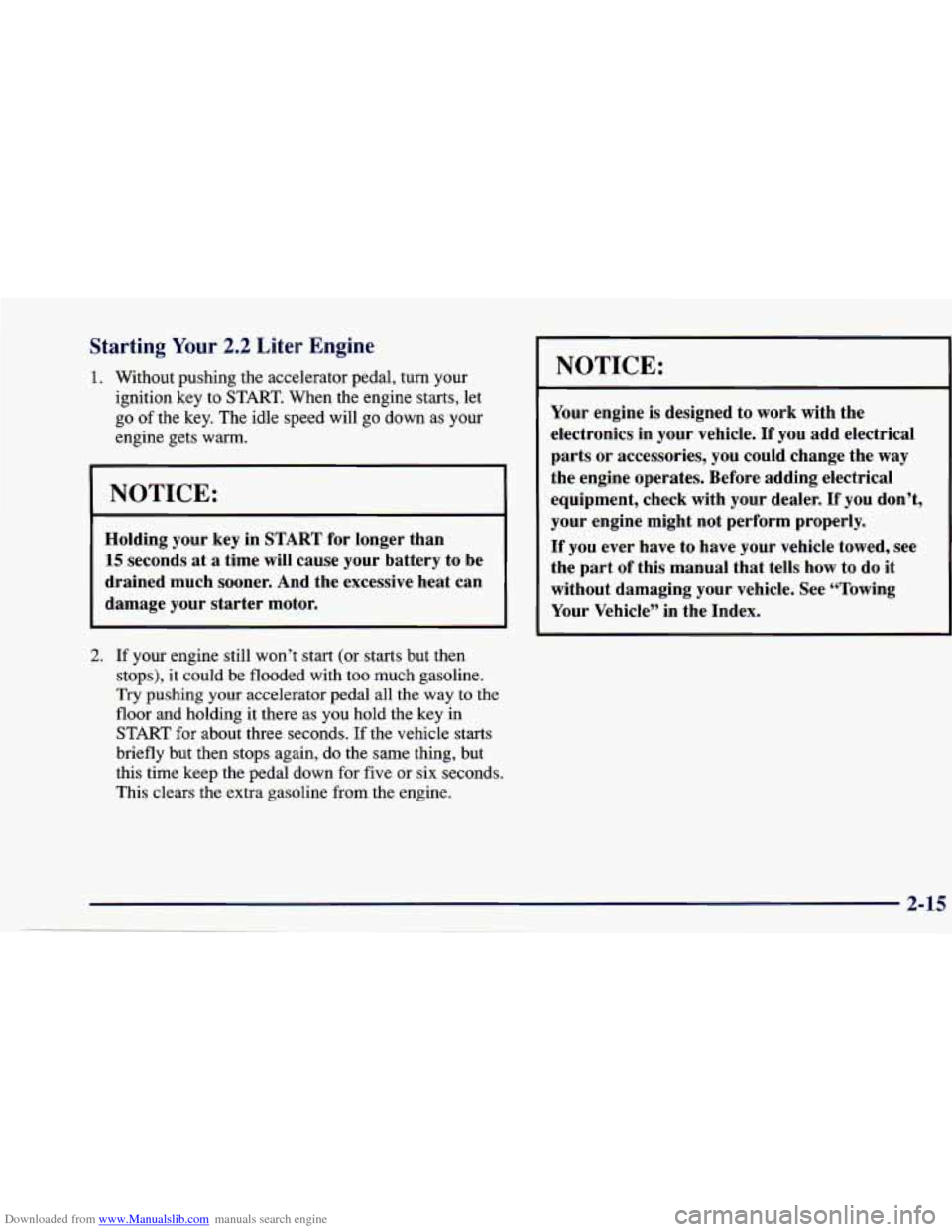 CHEVROLET CAVALIER 1997 3.G Owners Manual Downloaded from www.Manualslib.com manuals search engine Starting Your 2.2 Liter Engine
1. Without pushing the accelerator pedal, turn your
ignition key
to START. When the engine starts, CHEVROLET CAVALIER 1997 3.G Owners Manual Downloaded from www.Manualslib.com manuals search engine Starting Your 2.2 Liter Engine
1. Without pushing the accelerator pedal, turn your
ignition key
to START. When the engine starts,