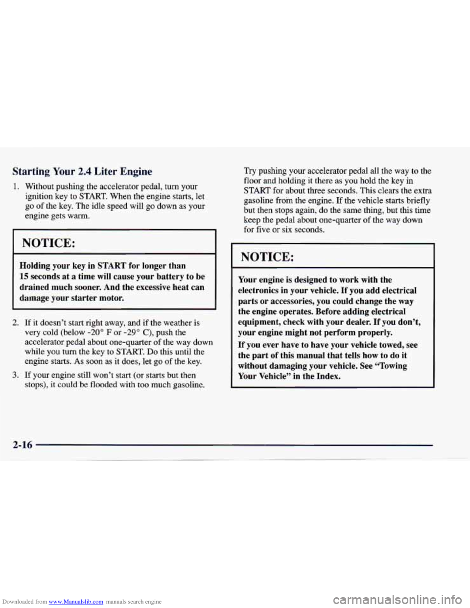 CHEVROLET CAVALIER 1997 3.G Owners Manual Downloaded from www.Manualslib.com manuals search engine Starting Your 2.4 Liter Engine
1. Without pushing the accelerator pedal, turn your
ignition key to START. When the engine starts, let CHEVROLET CAVALIER 1997 3.G Owners Manual Downloaded from www.Manualslib.com manuals search engine Starting Your 2.4 Liter Engine
1. Without pushing the accelerator pedal, turn your
ignition key to START. When the engine starts, let