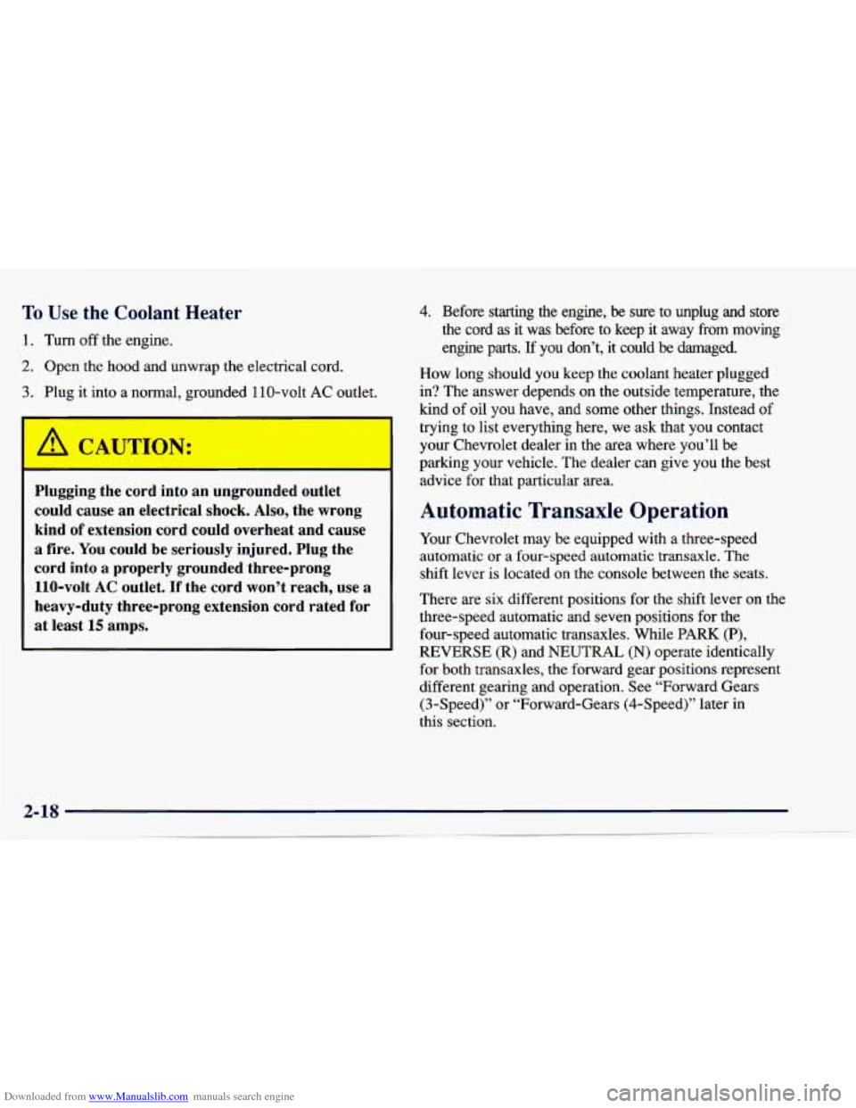 CHEVROLET CAVALIER 1997 3.G Owners Manual Downloaded from www.Manualslib.com manuals search engine To Use the Coolant Heater
1. Turn off the engine.
2. Open the hood and unwrap the electrical cord.
3. Plug it into a normal, gr CHEVROLET CAVALIER 1997 3.G Owners Manual Downloaded from www.Manualslib.com manuals search engine To Use the Coolant Heater
1. Turn off the engine.
2. Open the hood and unwrap the electrical cord.
3. Plug it into a normal, gr
