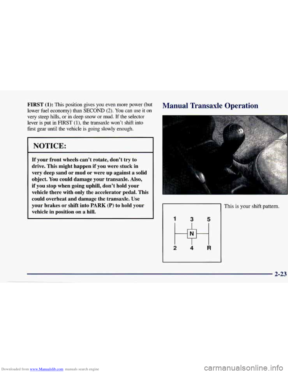 CHEVROLET CAVALIER 1997 3.G Owners Manual Downloaded from www.Manualslib.com manuals search engine FIRST (1): This position  gives  you  even  more  power  (but 
lower  fuel  economy) 
than SECOND (2). You can  use  it on 
very  steep  hills,