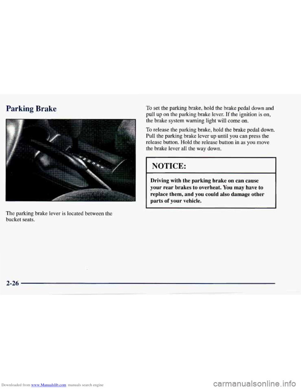 CHEVROLET CAVALIER 1997 3.G Owners Manual Downloaded from www.Manualslib.com manuals search engine Parking Brake 
The parking  brake  lever  is  located  between  the 
bucket  seats. 
To set the  parking  brake,  hold  the  brake  pedal  down