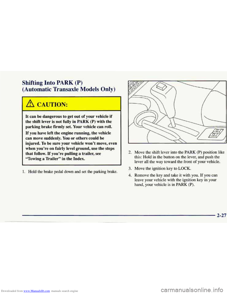 CHEVROLET CAVALIER 1997 3.G Owners Manual Downloaded from www.Manualslib.com manuals search engine Shifting Into PARK (P) 
( * +ovatic  Tran;.-!e Yodels Only) 
r 
It can  be  dangerous  to  get out  of your  vehicle  if 
the  shift  lever  is