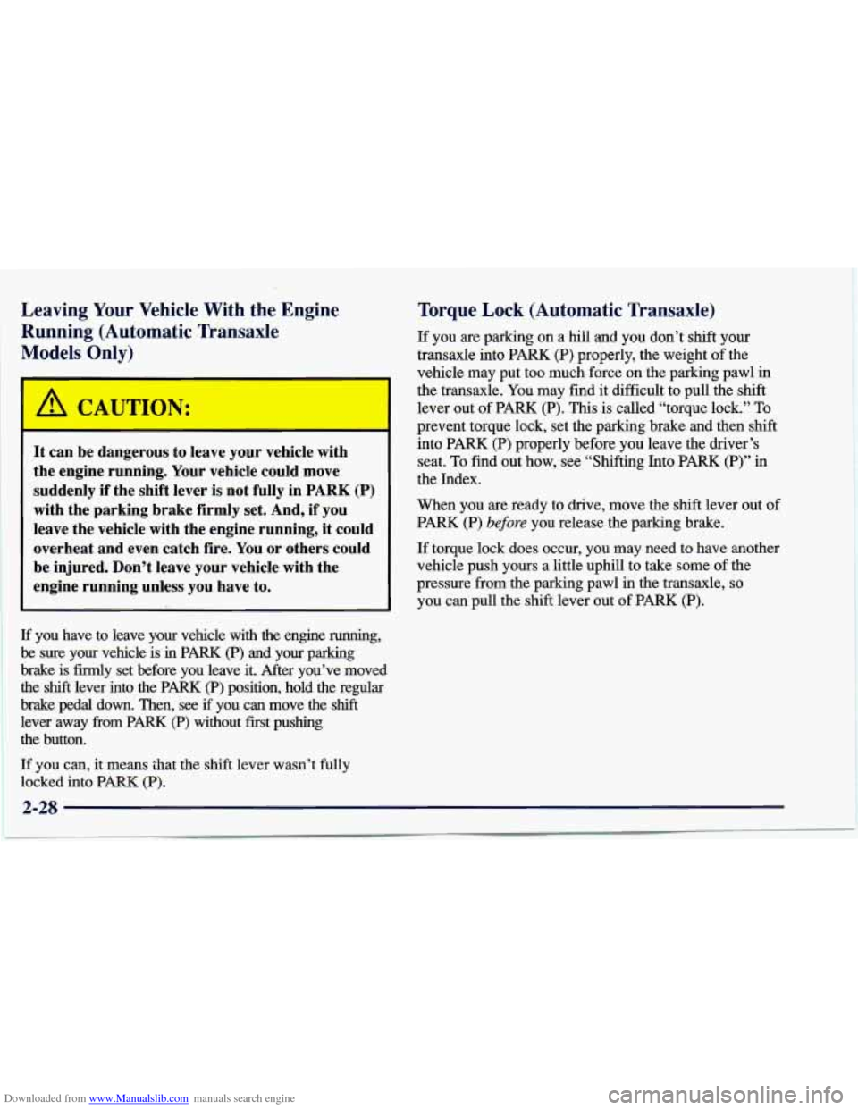 CHEVROLET CAVALIER 1997 3.G Owners Manual Downloaded from www.Manualslib.com manuals search engine Leaving Your Vehicle With the Engine
Running (Automatic Transaxle
Models
Only)
It can be dangerous to leave your vehicle with
CHEVROLET CAVALIER 1997 3.G Owners Manual Downloaded from www.Manualslib.com manuals search engine Leaving Your Vehicle With the Engine
Running (Automatic Transaxle
Models
Only)
It can be dangerous to leave your vehicle with