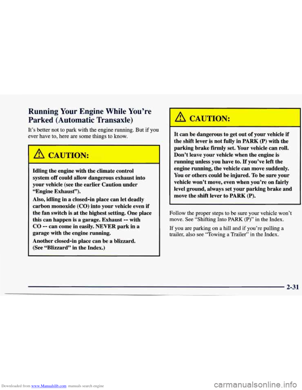 CHEVROLET CAVALIER 1997 3.G Owners Manual Downloaded from www.Manualslib.com manuals search engine Running Your Engine While You’re
Parked (Automatic Transaxle)
It’s better not to park with the engine running. But if you
ever ha CHEVROLET CAVALIER 1997 3.G Owners Manual Downloaded from www.Manualslib.com manuals search engine Running Your Engine While You’re
Parked (Automatic Transaxle)
It’s better not to park with the engine running. But if you
ever ha