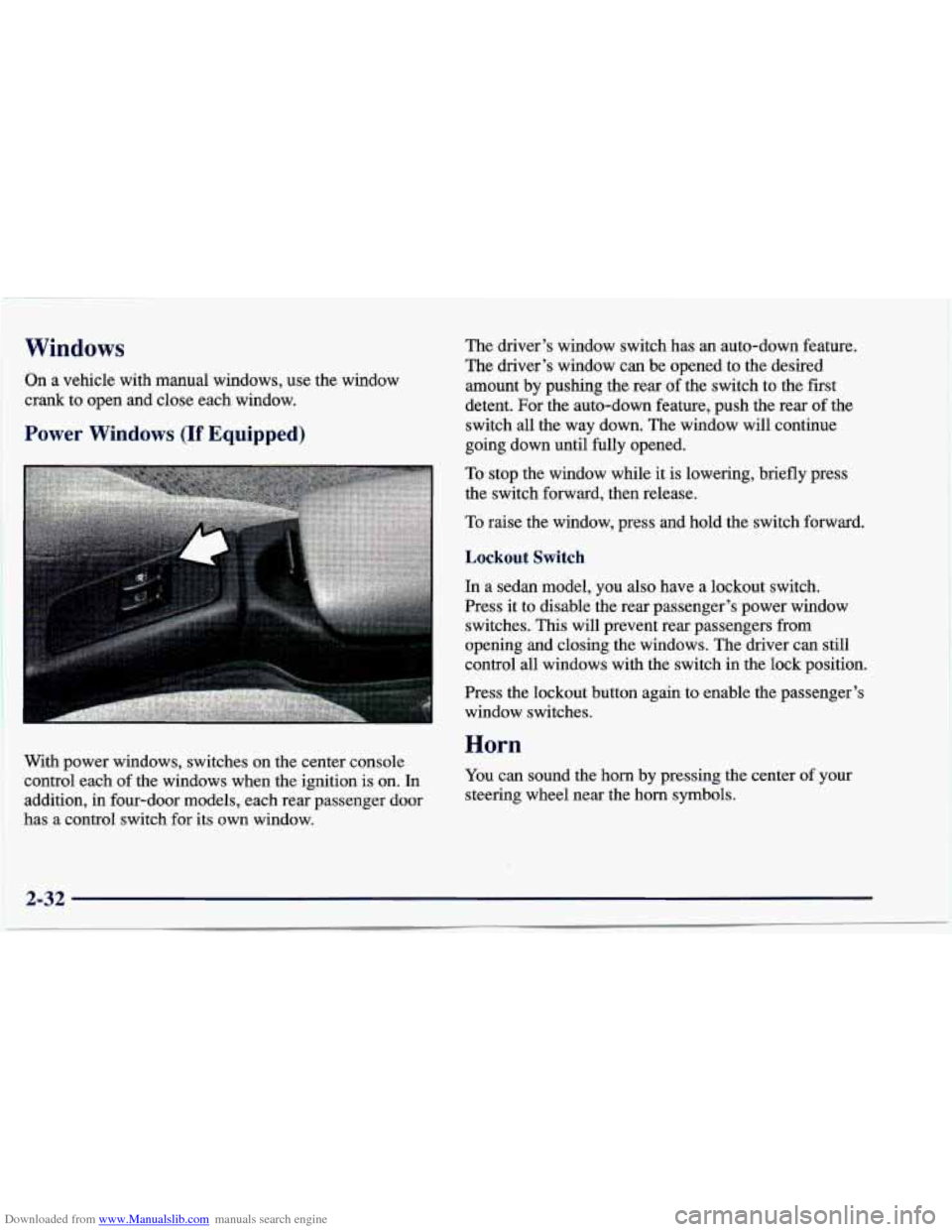 CHEVROLET CAVALIER 1997 3.G Owners Manual Downloaded from www.Manualslib.com manuals search engine Windows
I On a vehicle with manual windows, use the window
crank to open and close each window.
Power Windows (If Equipped)
The dr CHEVROLET CAVALIER 1997 3.G Owners Manual Downloaded from www.Manualslib.com manuals search engine Windows
I On a vehicle with manual windows, use the window
crank to open and close each window.
Power Windows (If Equipped)
The dr