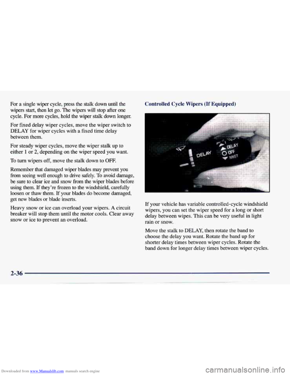 CHEVROLET CAVALIER 1997 3.G Owners Manual Downloaded from www.Manualslib.com manuals search engine For a single wiper cycle, press the stalk down until the
wipers
start, then let go. The wipers will stop after one
cycle. For mo CHEVROLET CAVALIER 1997 3.G Owners Manual Downloaded from www.Manualslib.com manuals search engine For a single wiper cycle, press the stalk down until the
wipers
start, then let go. The wipers will stop after one
cycle. For mo