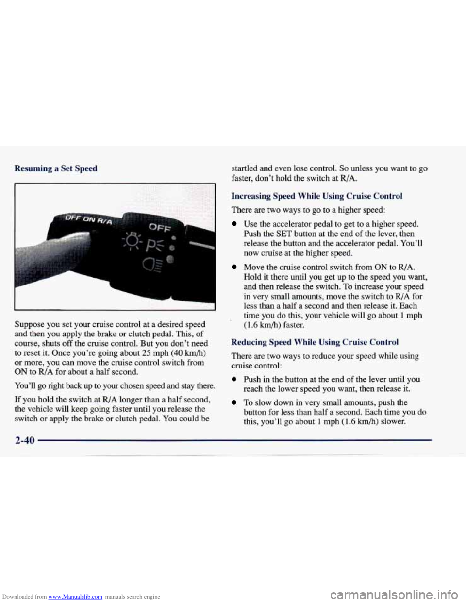 CHEVROLET CAVALIER 1997 3.G Owners Manual Downloaded from www.Manualslib.com manuals search engine Resuming a Set Speed
I
L
Suppose you set your cruise control at a desired speed
and then you apply the brake or clutch pedal. CHEVROLET CAVALIER 1997 3.G Owners Manual Downloaded from www.Manualslib.com manuals search engine Resuming a Set Speed
I
L
Suppose you set your cruise control at a desired speed
and then you apply the brake or clutch pedal.