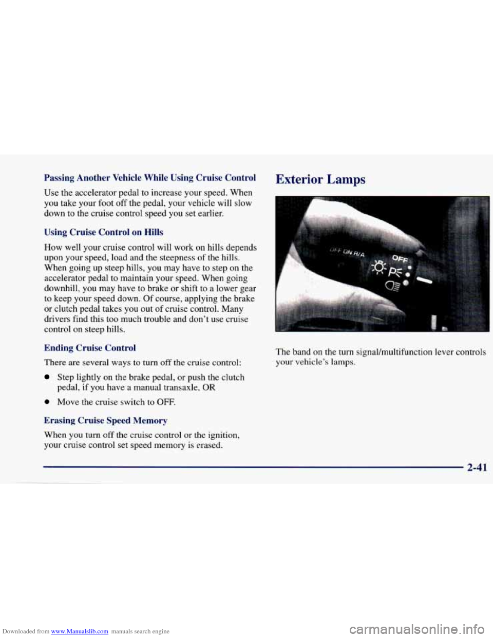 CHEVROLET CAVALIER 1997 3.G Owners Manual Downloaded from www.Manualslib.com manuals search engine Passing Another Vehicle While Using Cruise Control
Use the accelerator pedal to increase your speed. When
you take your foot o CHEVROLET CAVALIER 1997 3.G Owners Manual Downloaded from www.Manualslib.com manuals search engine Passing Another Vehicle While Using Cruise Control
Use the accelerator pedal to increase your speed. When
you take your foot o