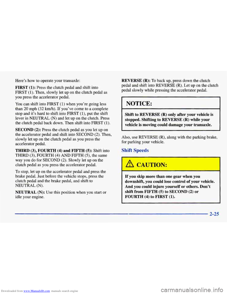 CHEVROLET CAVALIER 1998 3.G Owners Manual Downloaded from www.Manualslib.com manuals search engine Here’s  how  to  operate  your  transaxle: 
FIRST (1): Press  the  clutch  pedal  and  shift  into 
FIRST 
(1). Then,  slowly  let  up  on  t