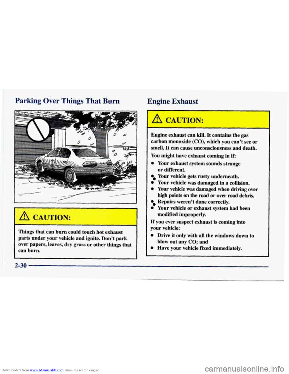 CHEVROLET CAVALIER 1998 3.G Owners Manual Downloaded from www.Manualslib.com manuals search engine Parking Over Things That Burn 
Engine  Exhaust 
Engine  exhaust  can kill. It contains  the  gas 
carbon  monoxide 
(CO), which  you  cant  se