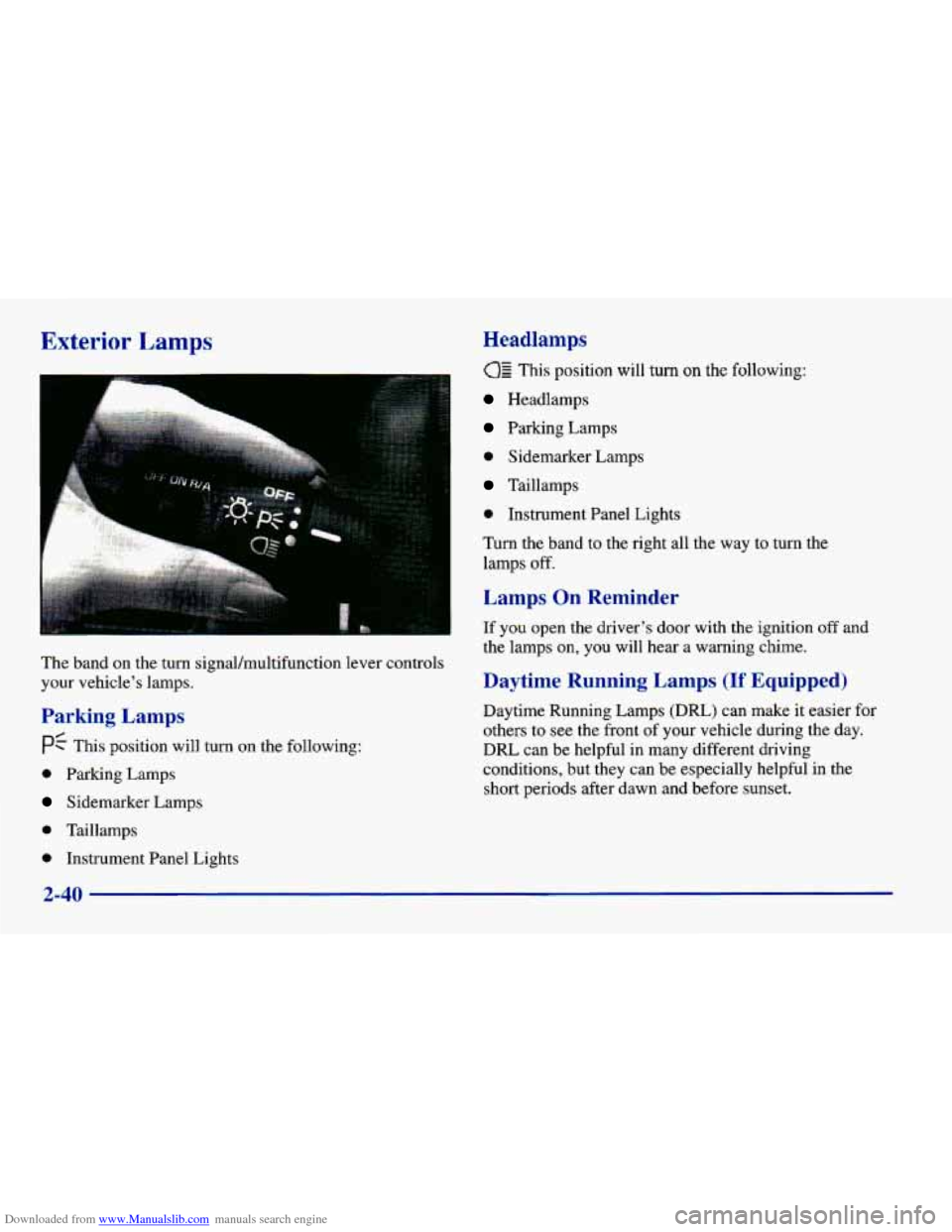 CHEVROLET CAVALIER 1998 3.G Owners Manual Downloaded from www.Manualslib.com manuals search engine Exterior Lamps 
The band on the turn signal/multifunction  lever  controls 
your  vehicle’s  lamps. 
Parking  Lamps 
PC This position will tu