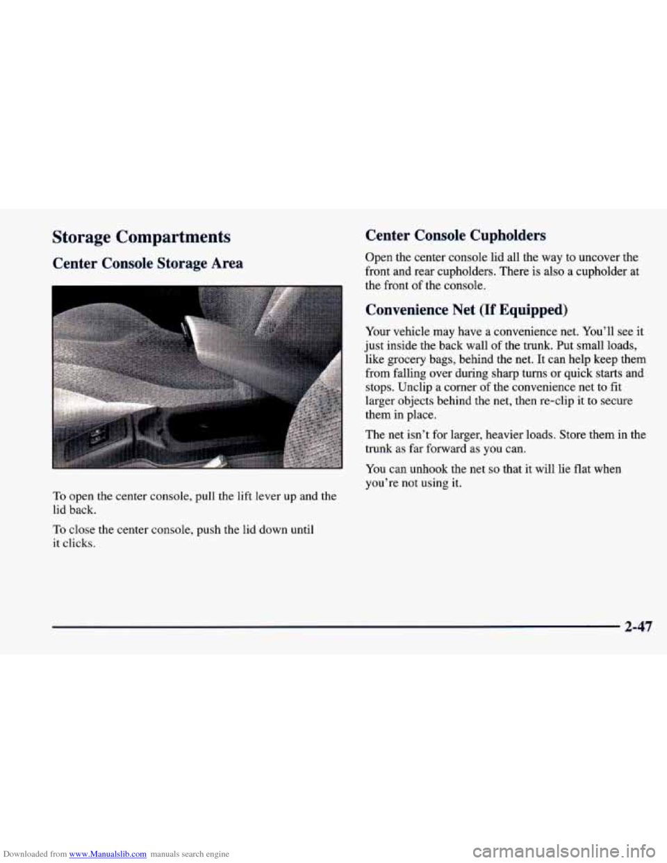 CHEVROLET CAVALIER 1998 3.G Owners Manual Downloaded from www.Manualslib.com manuals search engine Storage  Compartments 
Center  Console  Storage  Area 
To open the center  console,  pull the lift lever up and the 
lid  back. 
To close  the 