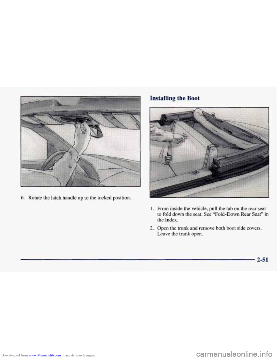 CHEVROLET CAVALIER 1998 3.G Owners Manual Downloaded from www.Manualslib.com manuals search engine 6. Rotate  the  latch  handle up  to the  locked  position. 
Installing  the Boot 
1. From  inside  the  vehicle,  pull  the  tab  on  the  rea