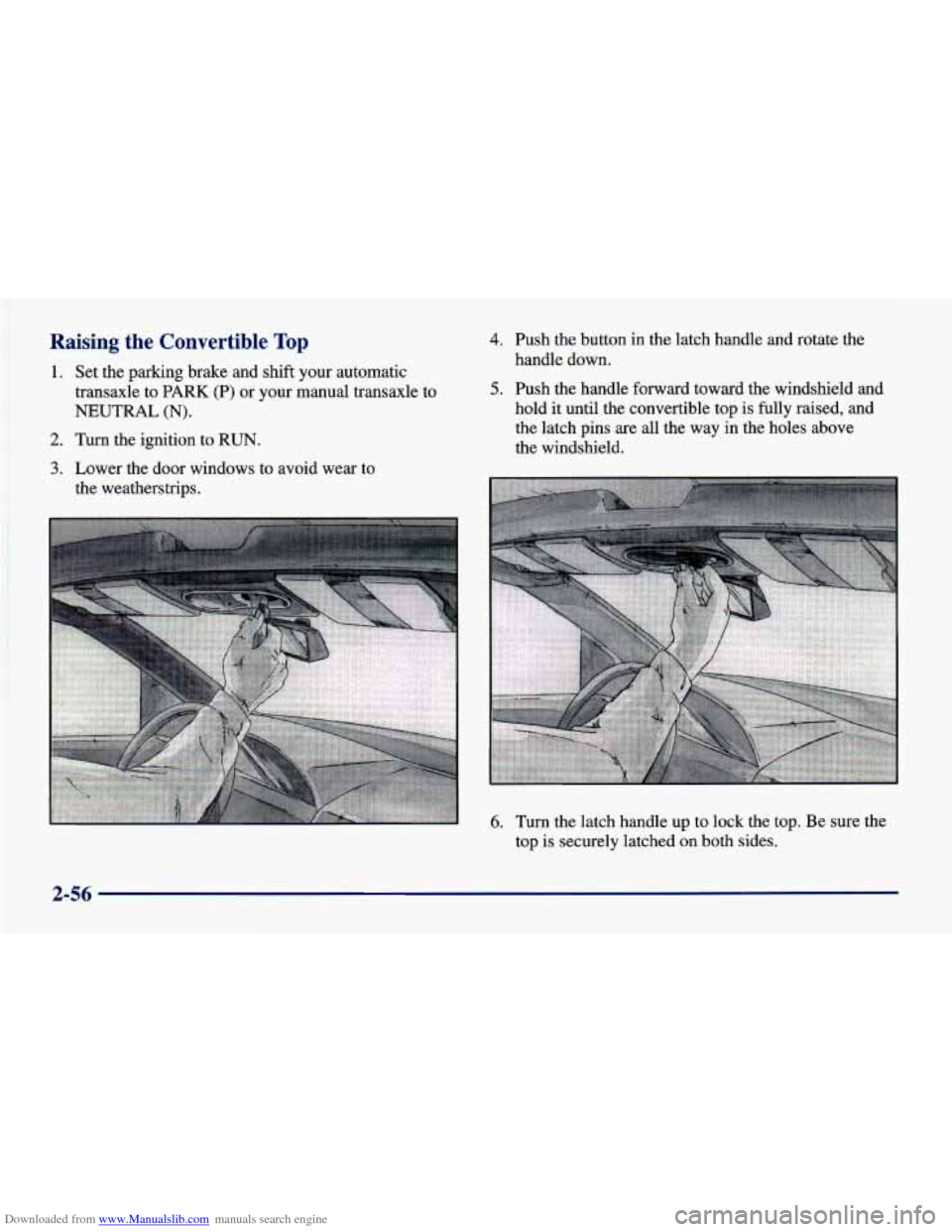 CHEVROLET CAVALIER 1998 3.G Owners Manual Downloaded from www.Manualslib.com manuals search engine Raising  the  Convertible Top 
1. Set the parking brake and shift  your automatic 
transaxle  to 
PARK (P) or your manual transaxle to 
NEUTRAL