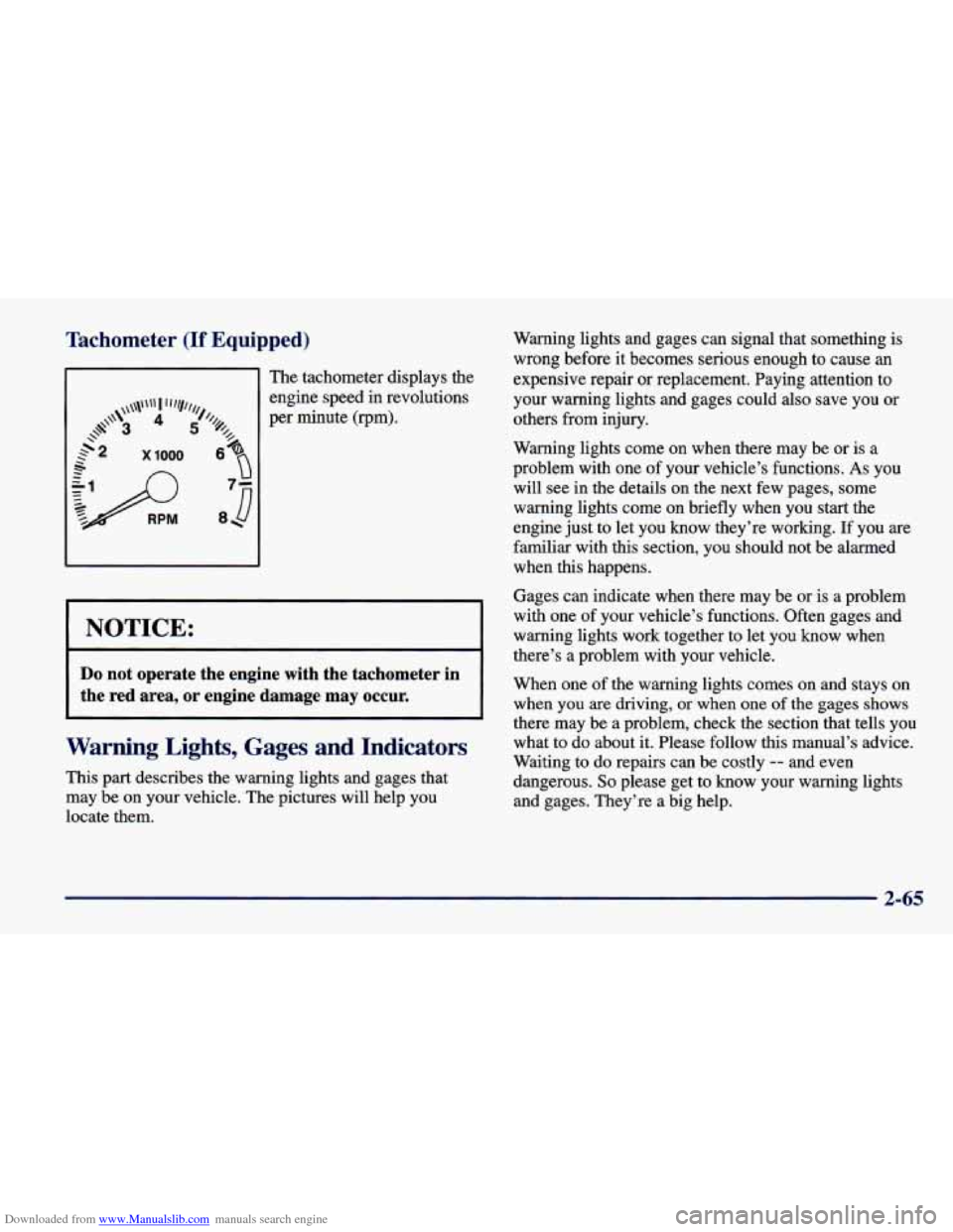 CHEVROLET CAVALIER 1998 3.G Owners Manual Downloaded from www.Manualslib.com manuals search engine I’achometer (If Equipped) 
The tachometer  displays  the 
engine  speed 
in revolutions 
per  minute  (rpm). 
I NOTICE: 
Do not  operate  the