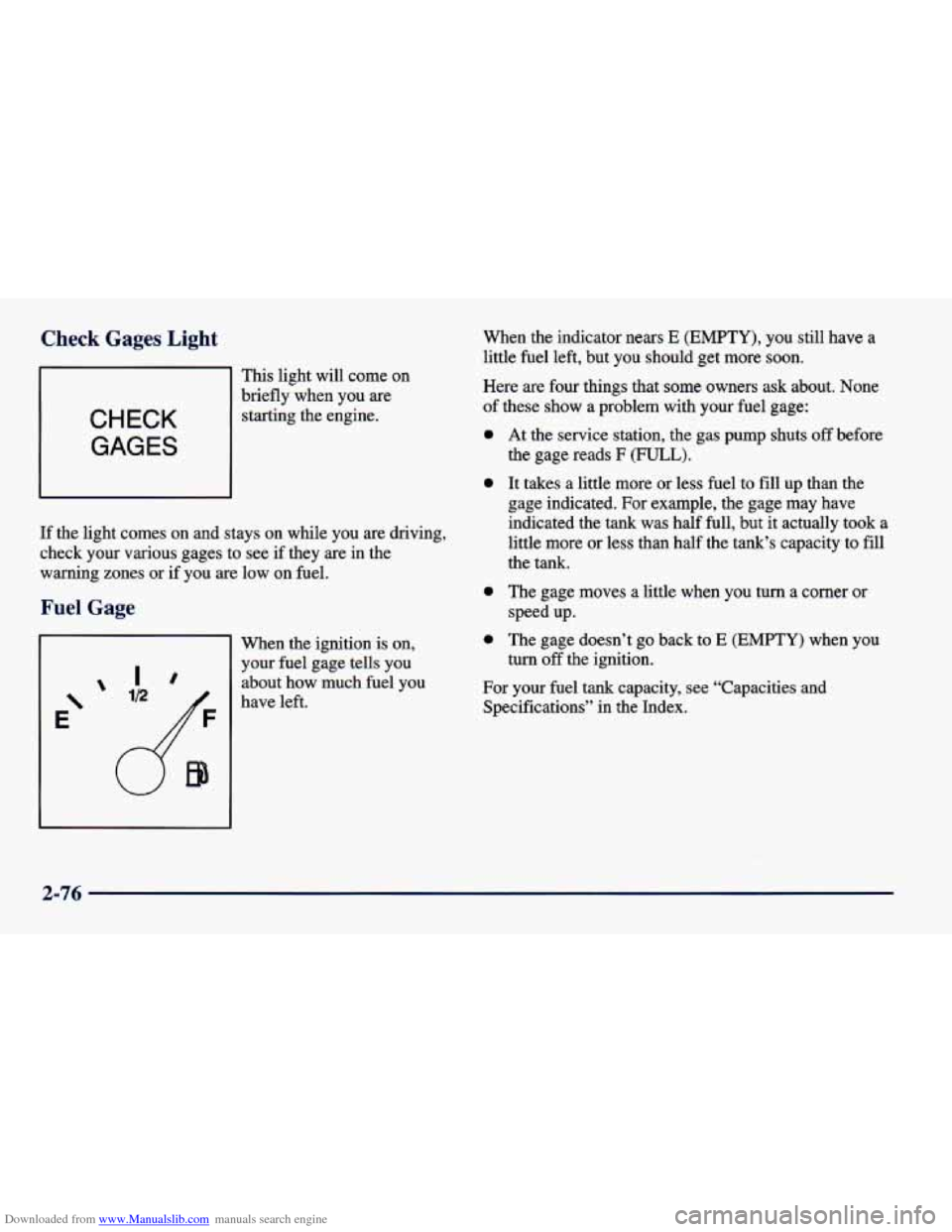 CHEVROLET CAVALIER 1998 3.G Owners Manual Downloaded from www.Manualslib.com manuals search engine Check Gages Light 
This  light  will  come  on 
CHECK 
GAGES 
brieflywhen you  are 
starting  the  engine. 
If the  light  comes  on  and  stay