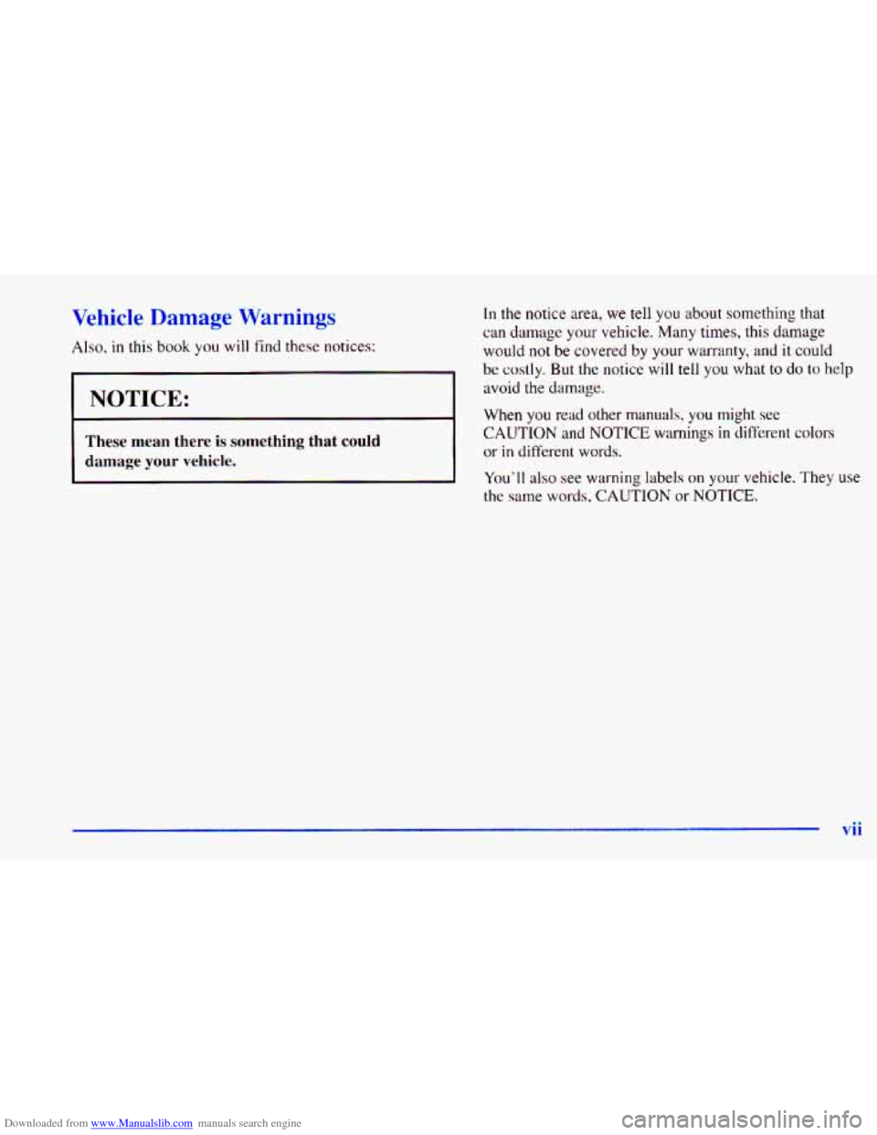CHEVROLET CAVALIER 1998 3.G Owners Manual Downloaded from www.Manualslib.com manuals search engine Vehicle Damage Warnings 
Also. in this book you will find these notices: 
1 NOTICE: 
I 
I 
These mean there is something that could 
damage you