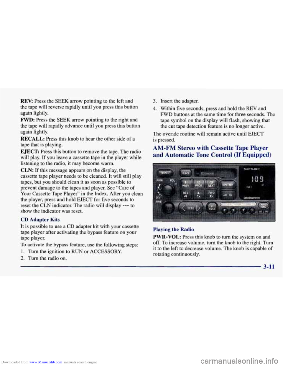 CHEVROLET CAVALIER 1998 3.G Owners Manual Downloaded from www.Manualslib.com manuals search engine REV: Press  the  SEEK  arrow  pointing  to  the  left  and 
the  tape  will  reverse  rapidly  until 
you press  this  button 
again  lightly. 