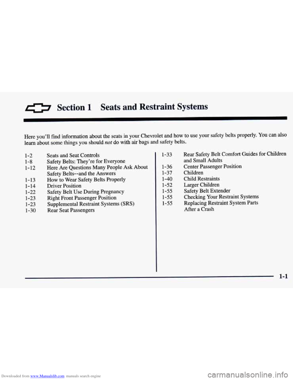 CHEVROLET CAVALIER 1998 3.G Owners Manual Downloaded from www.Manualslib.com manuals search engine 0 s ction 1 Seats and Restraint Systems 
Here you’ll find information about  the seats  in your  Chewolet  and  how to use  your  safety  bel