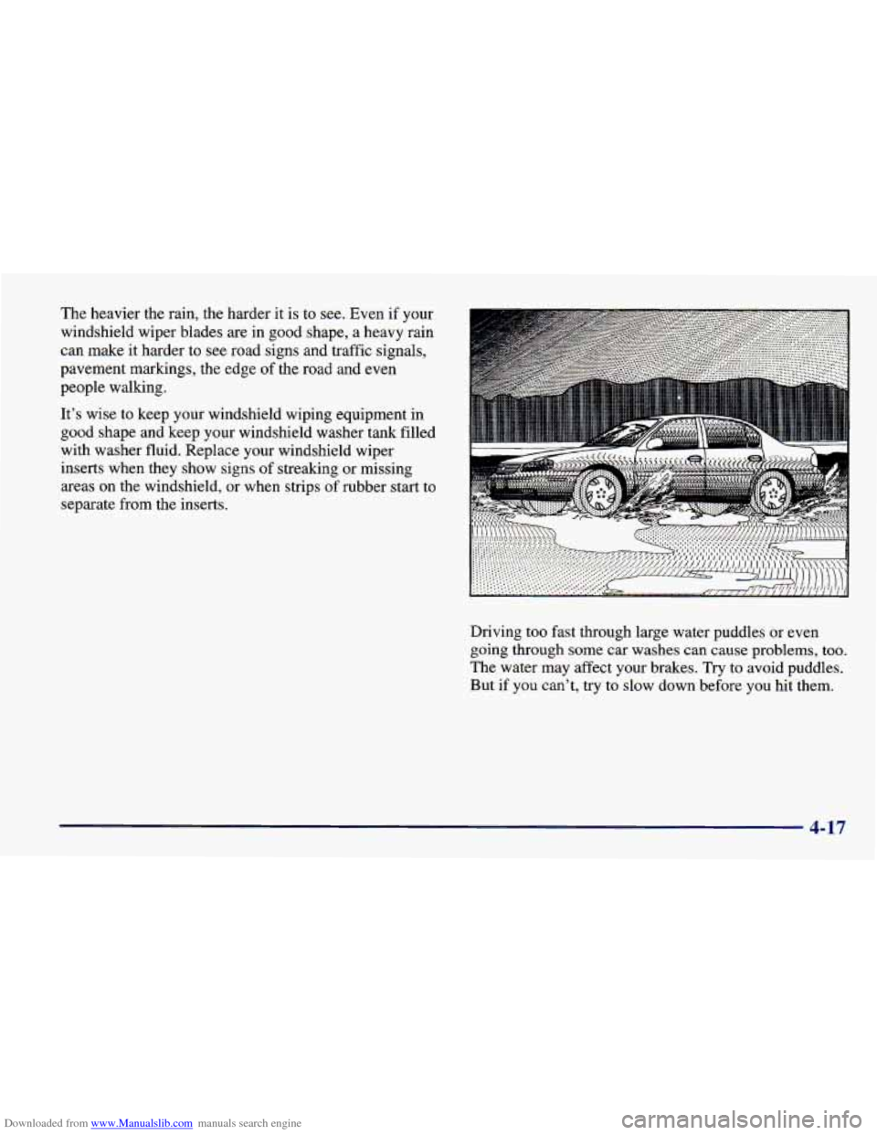 CHEVROLET CAVALIER 1998 3.G Owners Manual Downloaded from www.Manualslib.com manuals search engine The heavier the rain, the harder it is to see. Even  if your 
windshield wiper blades  are in good shape, a heavy rain 
can  make  it harder  t