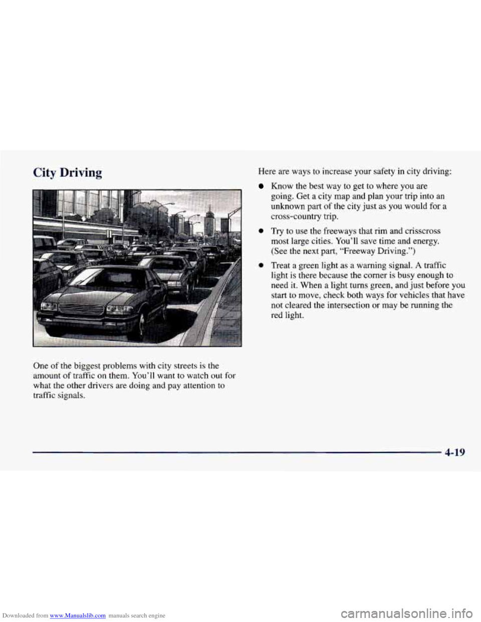 CHEVROLET CAVALIER 1998 3.G Owners Manual Downloaded from www.Manualslib.com manuals search engine City Driving 
One of the  biggest  problems  with city  streets  is the 
amount  of traffic  on  them.  You’ll want 
to watch out for 
what  