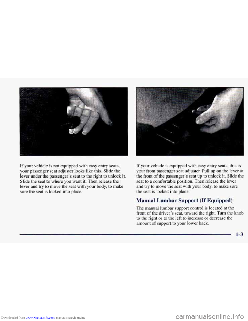CHEVROLET CAVALIER 1998 3.G Owners Manual Downloaded from www.Manualslib.com manuals search engine 1 
If your vehicle  is not equipped with easy entry seats, 
your passenger  seat adjuster looks  like this.  Slide  the 
lever under the passen
