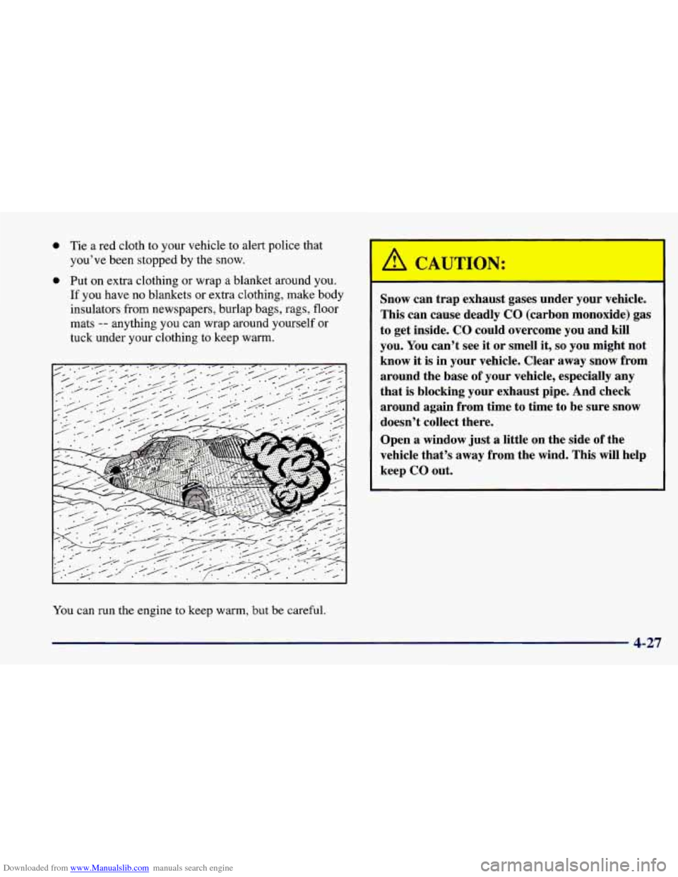 CHEVROLET CAVALIER 1998 3.G Owners Manual Downloaded from www.Manualslib.com manuals search engine 0 Tie a red cloth to your  vehicle  to alert police that 
you’ve been stopped by the  snow. 
0 Put on extra clothing  or wrap a blanket aroun