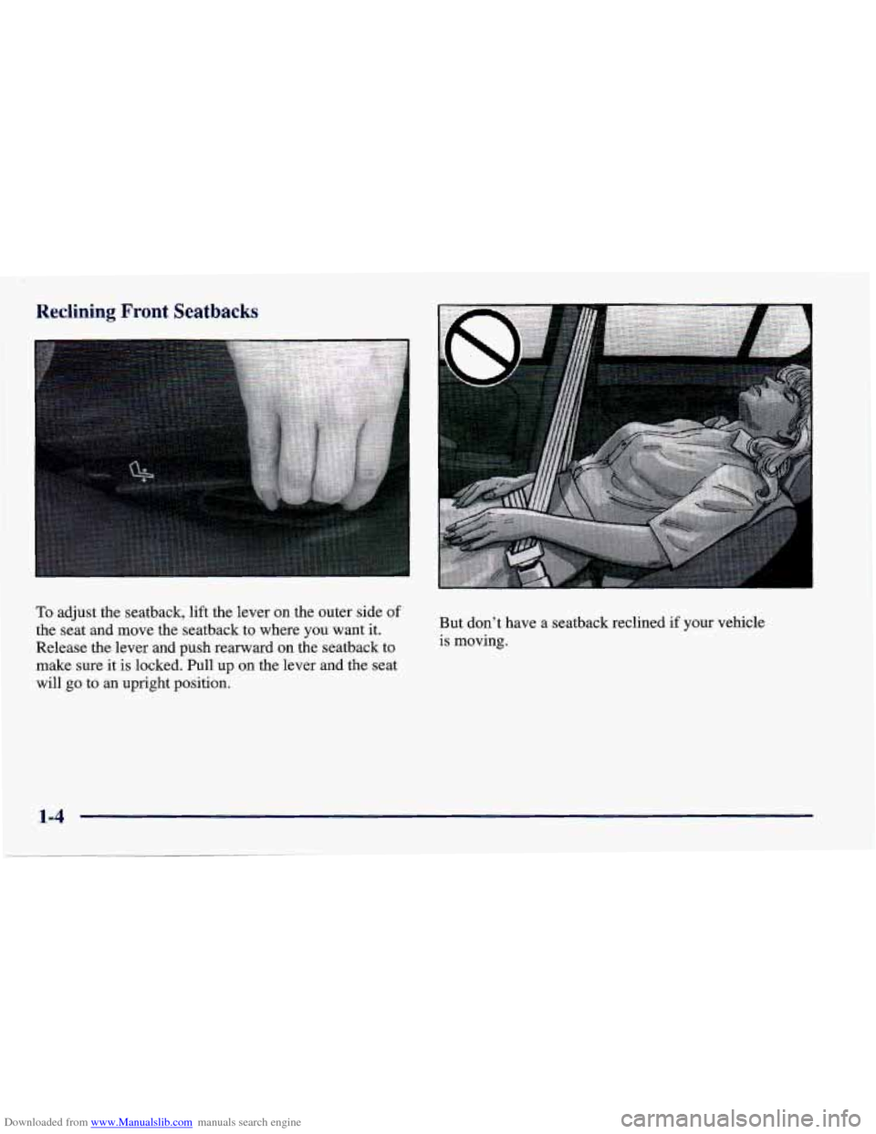 CHEVROLET CAVALIER 1998 3.G Owners Manual Downloaded from www.Manualslib.com manuals search engine Reclining Front Seatbacks 
To adjust the seatback, lift the lever on the outer side of 
the seat  and move the seatback to  where  you  want it
