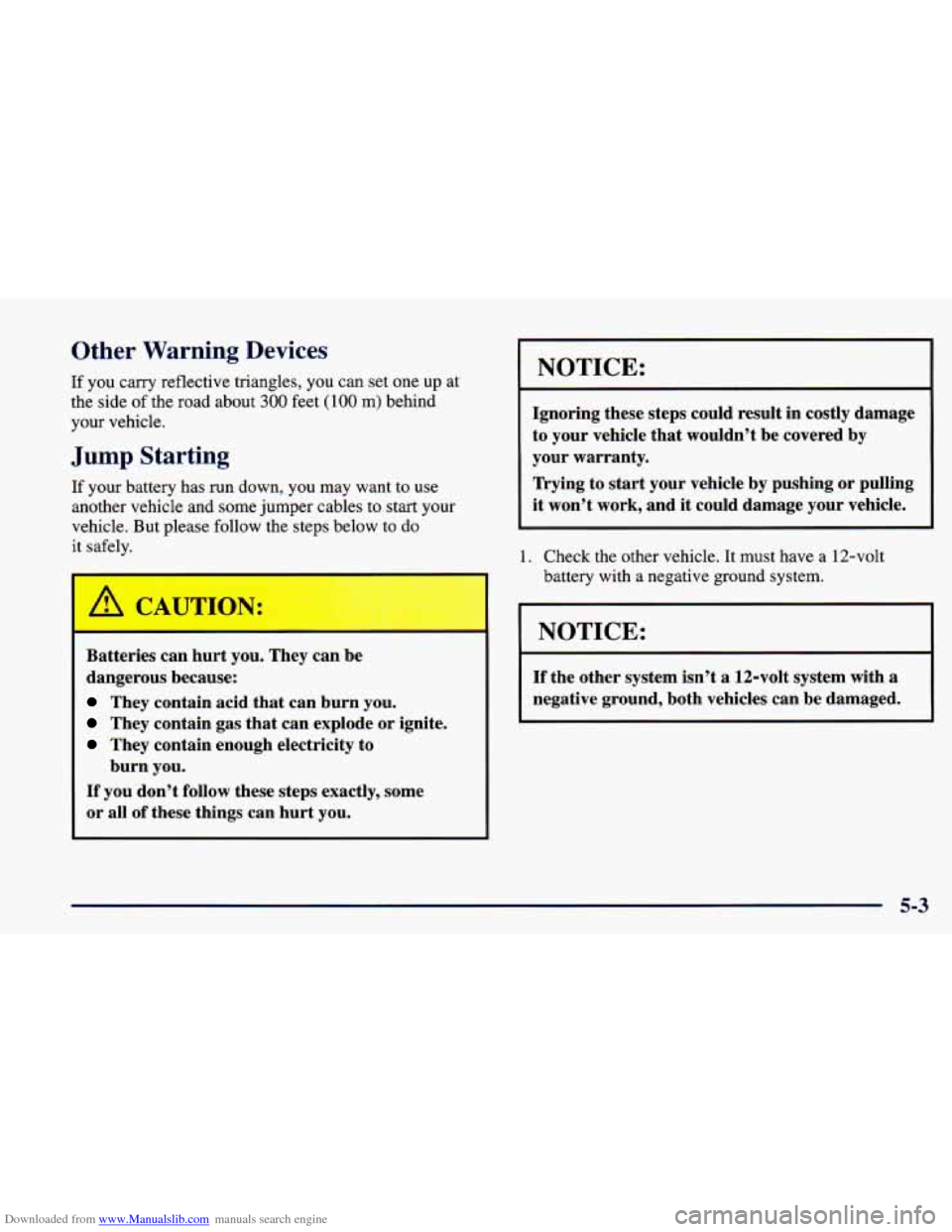 CHEVROLET CAVALIER 1998 3.G Owners Manual Downloaded from www.Manualslib.com manuals search engine Other Warning Devices
If you carry reflective triangles, you can set one up at
the side
of the road about 300 feet (100 m) behind
your CHEVROLET CAVALIER 1998 3.G Owners Manual Downloaded from www.Manualslib.com manuals search engine Other Warning Devices
If you carry reflective triangles, you can set one up at
the side
of the road about 300 feet (100 m) behind
your