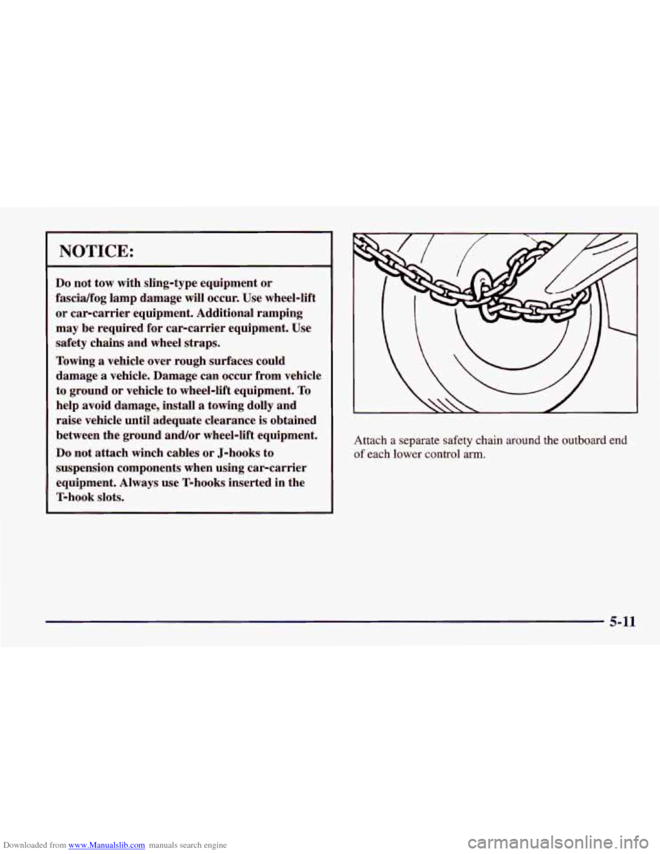 CHEVROLET CAVALIER 1998 3.G Owners Manual Downloaded from www.Manualslib.com manuals search engine NOTICE: 
Do not  tow  with  sling-type  equipment or 
fascidfog  lamp damage  will  occur.  Use  wheel-lift 
or  car-carrier  equipment.  Addit