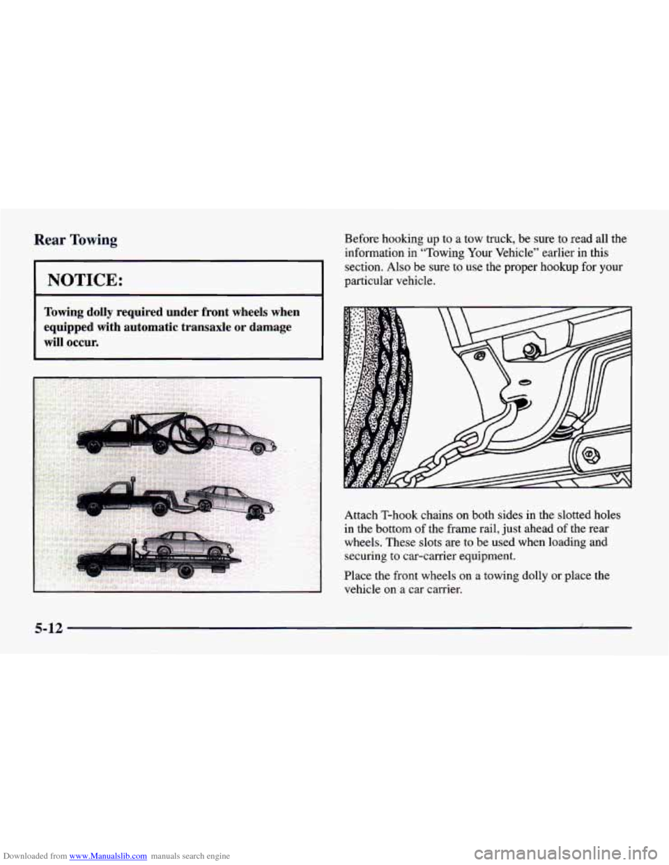 CHEVROLET CAVALIER 1998 3.G Owners Manual Downloaded from www.Manualslib.com manuals search engine Rear Towing 
NOTICE: 
Towing  dolly  required  under  front  wheels  when 
equipped  with  automatic  transaxle 
or damage 
will 
occur. 
Befor