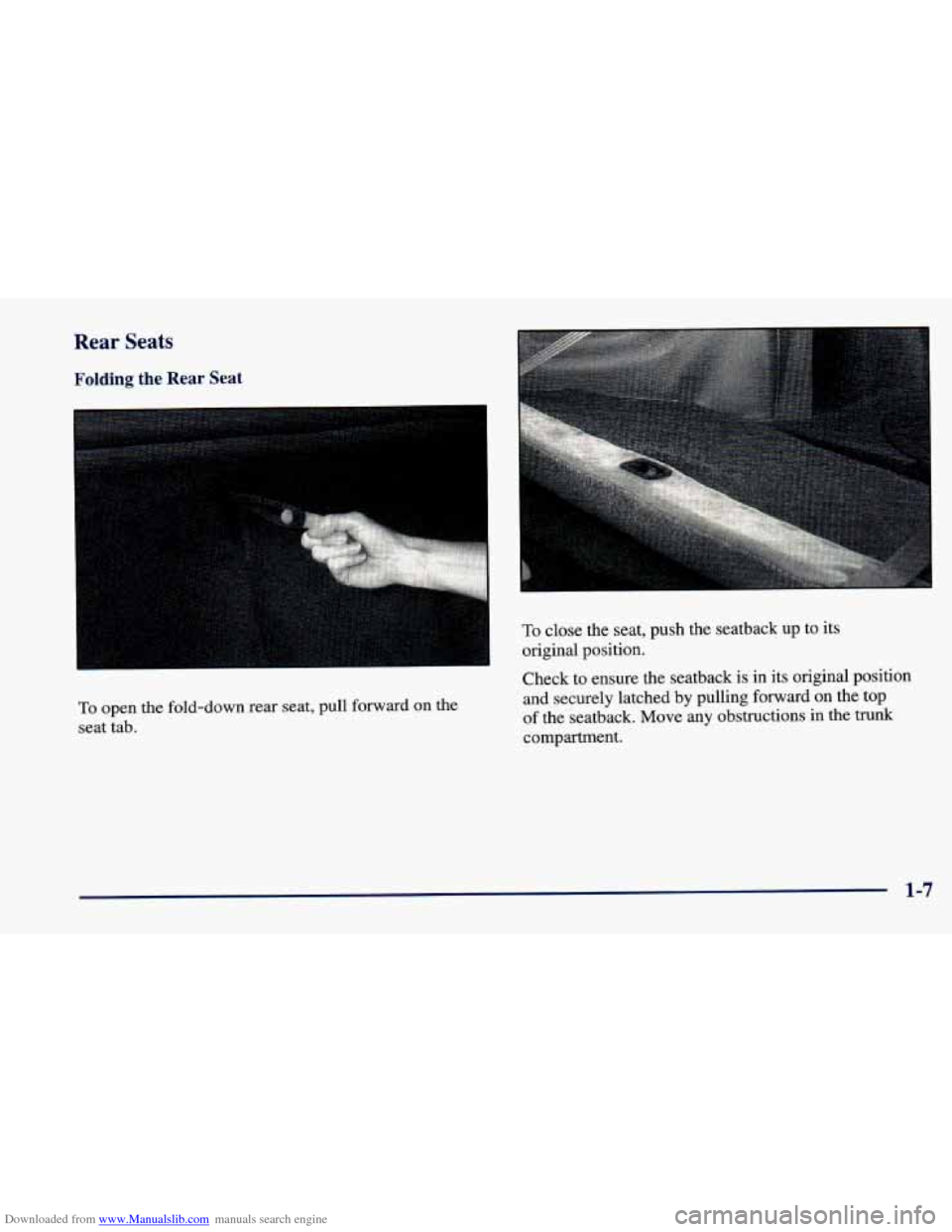 CHEVROLET CAVALIER 1998 3.G Owners Manual Downloaded from www.Manualslib.com manuals search engine Rear Seats 
Folding the Rear Seat 
I 
To open the fold-down rear seat, pull forward on the 
seat tab. 
To close the seat, push the seatback  up
